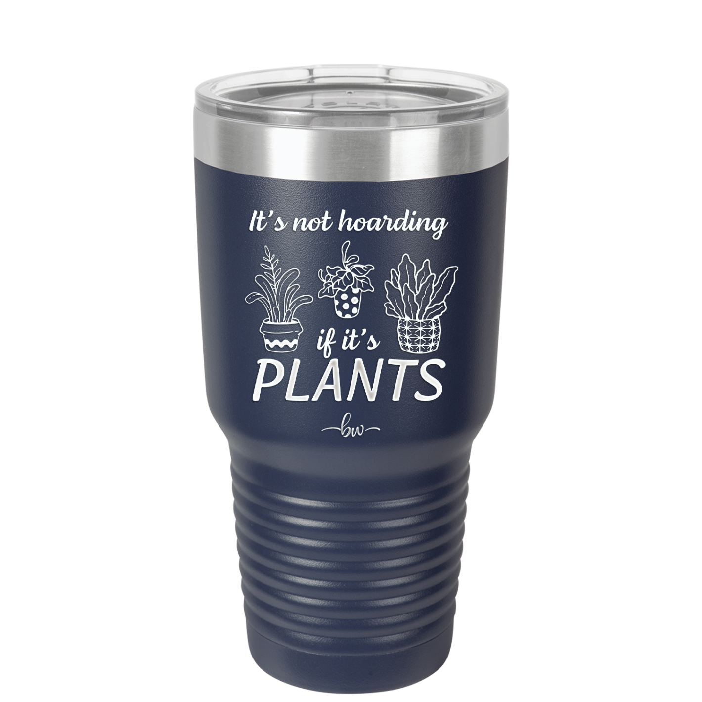 It's Not Hoarding if it's Plants - Laser Engraved Stainless Steel Drinkware - 2062 -