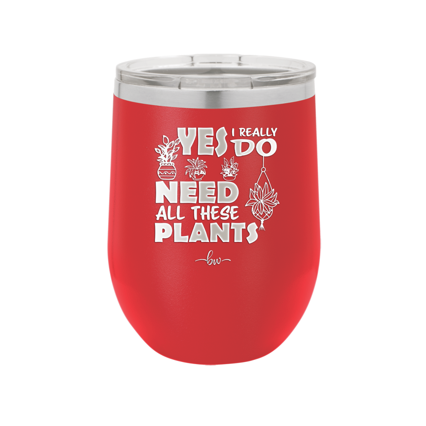 Yes I Do Need All These Plants - Laser Engraved Stainless Steel Drinkware - 2063 -