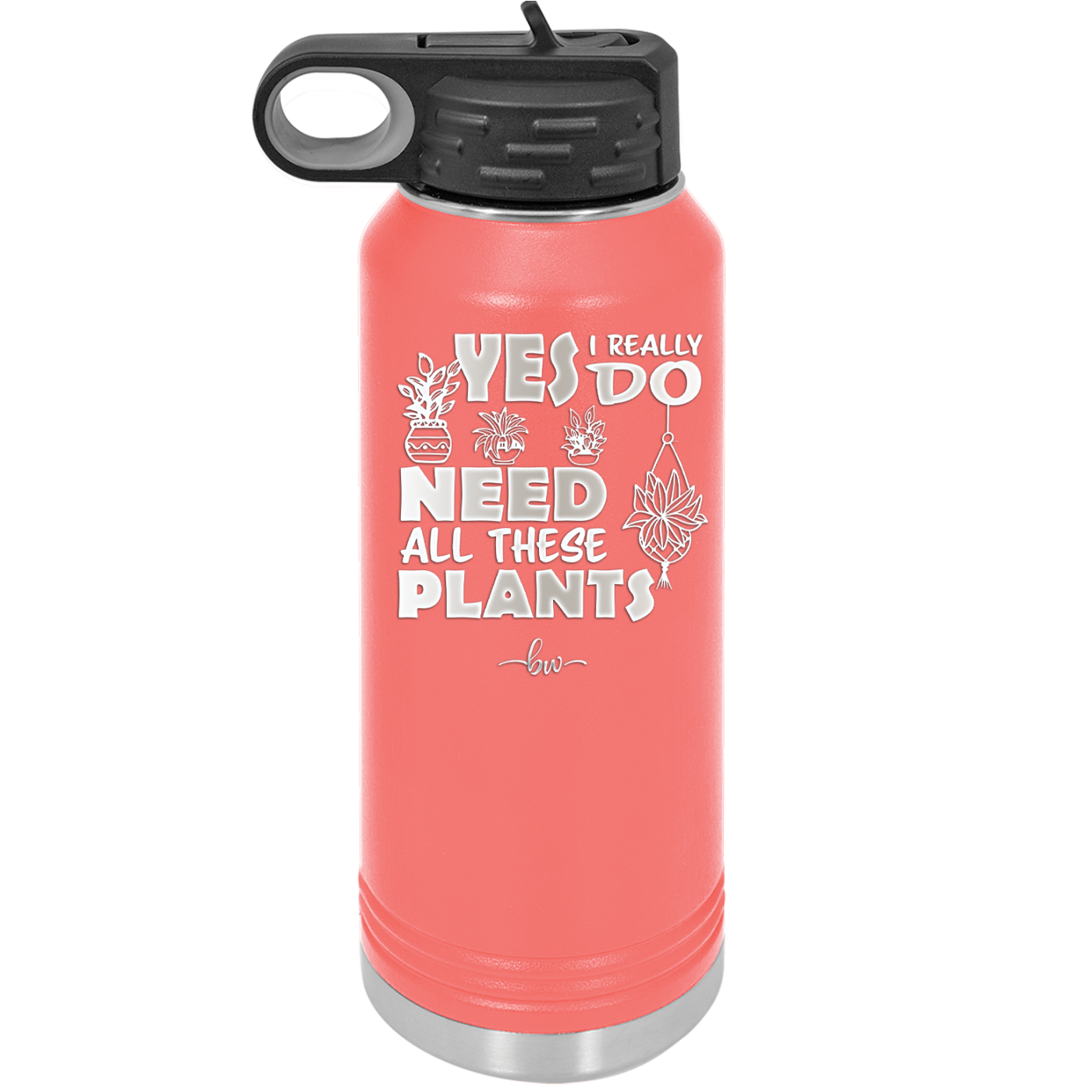 Yes I Do Need All These Plants - Laser Engraved Stainless Steel Drinkware - 2063 -