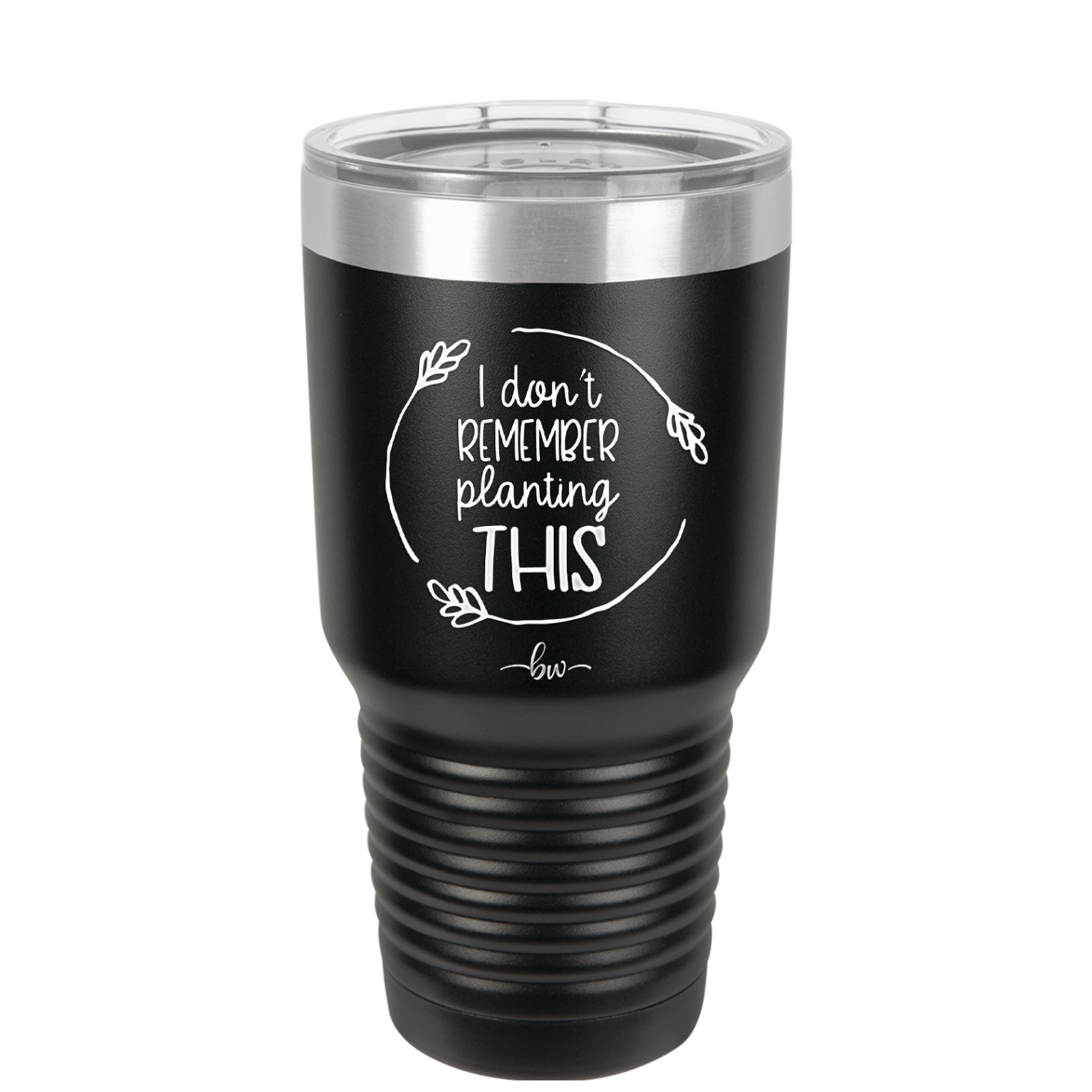I Don't Remember Planting This - Laser Engraved Stainless Steel Drinkware - 2064 -