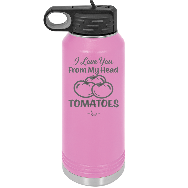 I Love You From My Head Tomatoes - Laser Engraved Stainless Steel Drinkware - 2073 -
