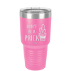 Don't Be a Prick - Laser Engraved Stainless Steel Drinkware - 2083 -