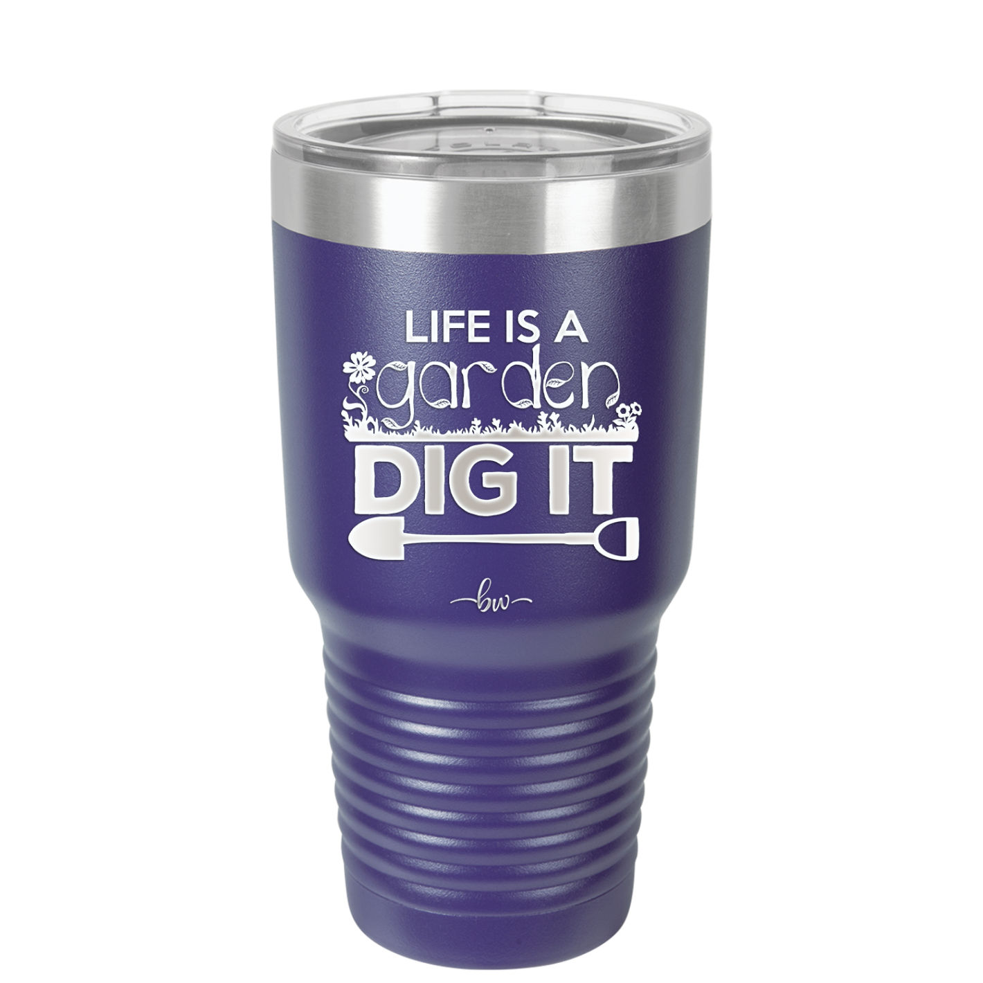 Life is a Garden Dig it - Laser Engraved Stainless Steel Drinkware - 2085 -
