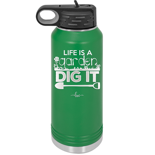 Life is a Garden Dig it - Laser Engraved Stainless Steel Drinkware - 2085 -