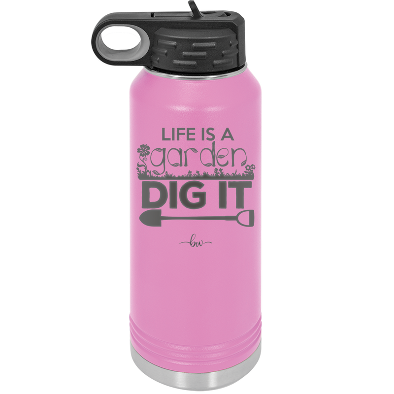 Life is a Garden Dig it - Laser Engraved Stainless Steel Drinkware - 2085 -