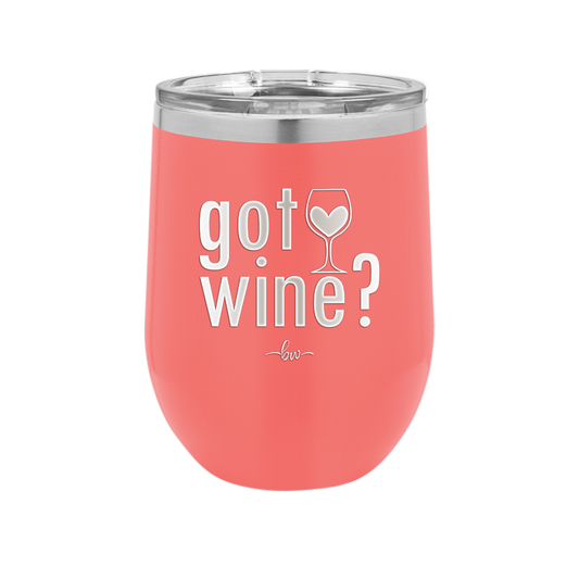 Got Wine - Laser Engraved Stainless Steel Drinkware - 2112 -