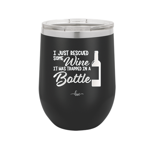 I Just Rescued Some Wine it Was Trapped in a Bottle - Laser Engraved Stainless Steel Drinkware - 2115 -