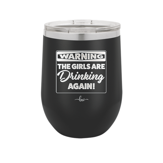 Warning the Girls are Drinking Again - Laser Engraved Stainless Steel Drinkware - 2117 -