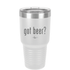 Got Beer? - Laser Engraved Stainless Steel Drinkware - 2118 -