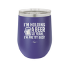 I'm Holding a Beer So Yeah I'm Pretty Busy - Laser Engraved Stainless Steel Drinkware - 2119 -