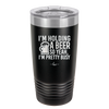 I'm Holding a Beer So Yeah I'm Pretty Busy - Laser Engraved Stainless Steel Drinkware - 2119 -