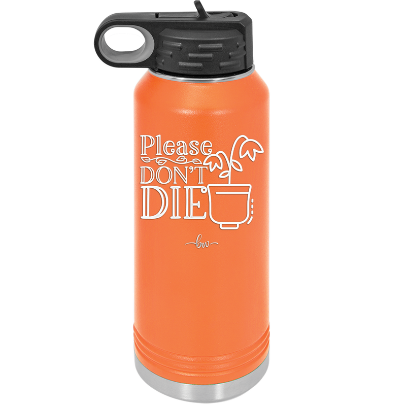 Please Don't Die - Laser Engraved Stainless Steel Drinkware - 2121 -