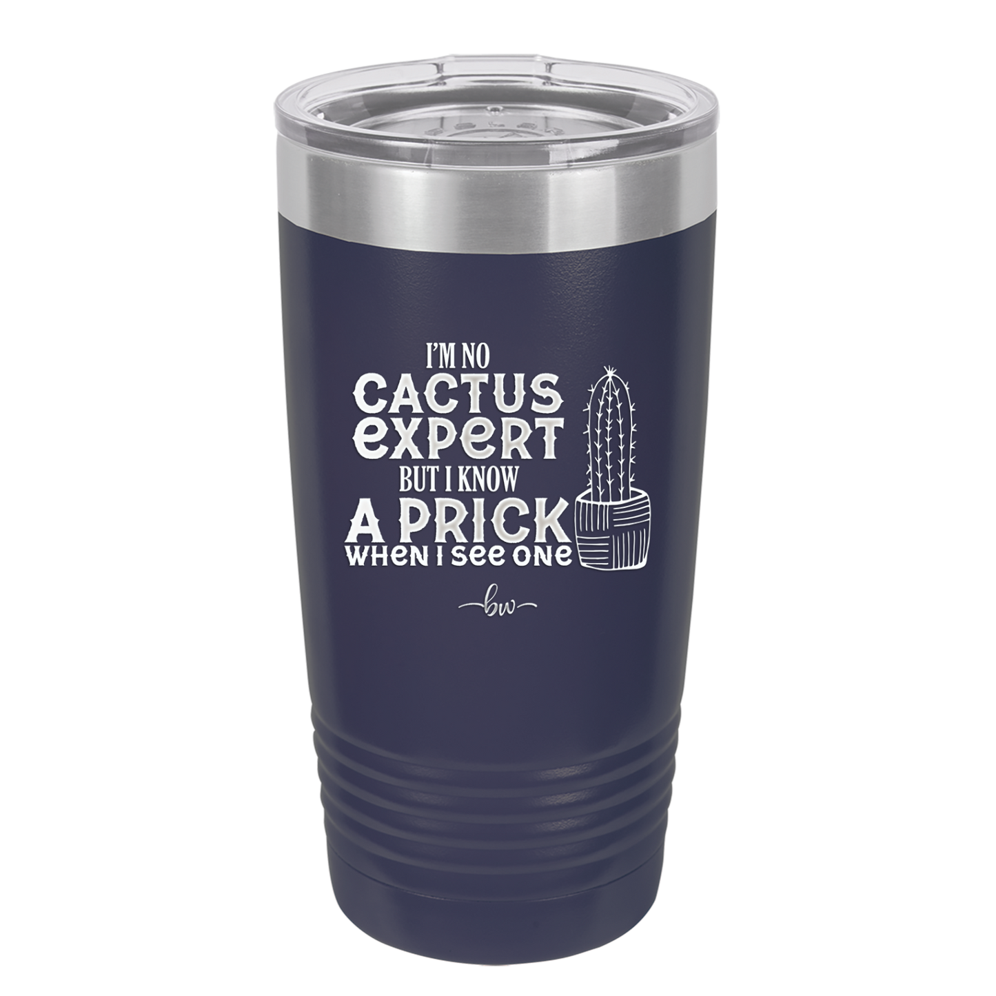 I'm No Cactus Expert but I Know a Prick When I See One - Laser Engraved Stainless Steel Drinkware - 2122 -