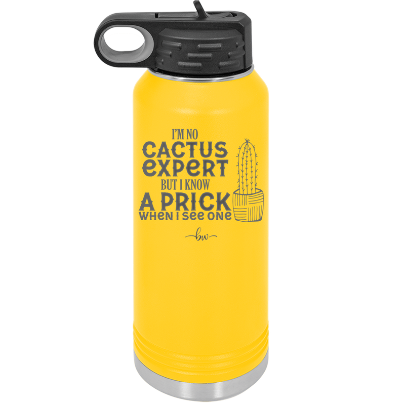 I'm No Cactus Expert but I Know a Prick When I See One - Laser Engraved Stainless Steel Drinkware - 2122 -