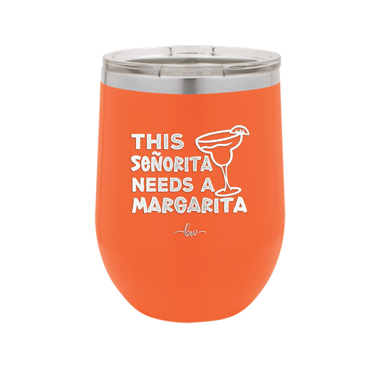 This Senorita Needs a Margarita - Laser Engraved Stainless Steel Drinkware - 2123 -