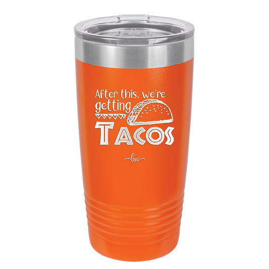 After This We're Getting Tacos - Laser Engraved Stainless Steel Drinkware - 2125 -