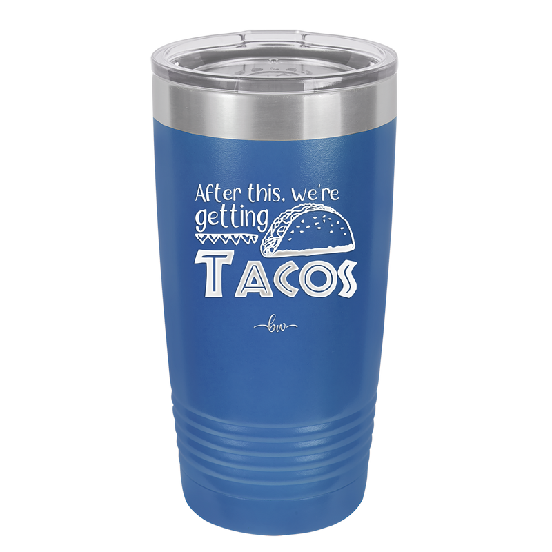 After This We're Getting Tacos - Laser Engraved Stainless Steel Drinkware - 2125 -