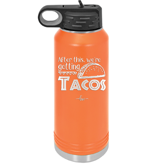 After This We're Getting Tacos - Laser Engraved Stainless Steel Drinkware - 2125 -