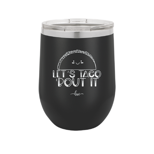 Let's Taco About it - Laser Engraved Stainless Steel Drinkware - 2126 -