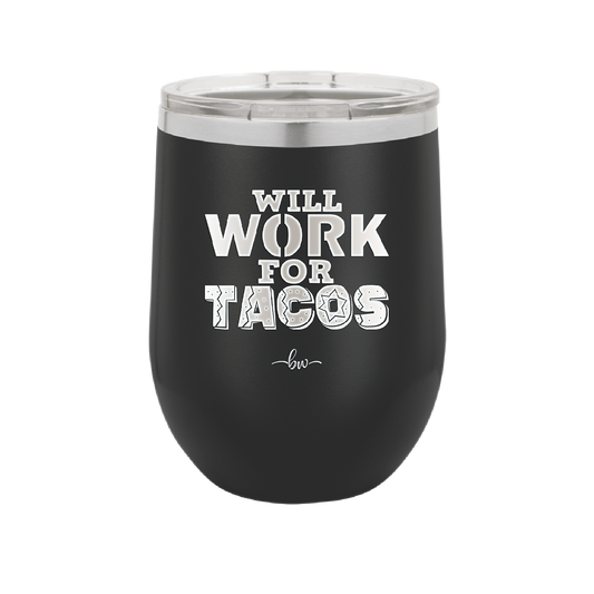 Will Work for Tacos - Laser Engraved Stainless Steel Drinkware - 2127 -