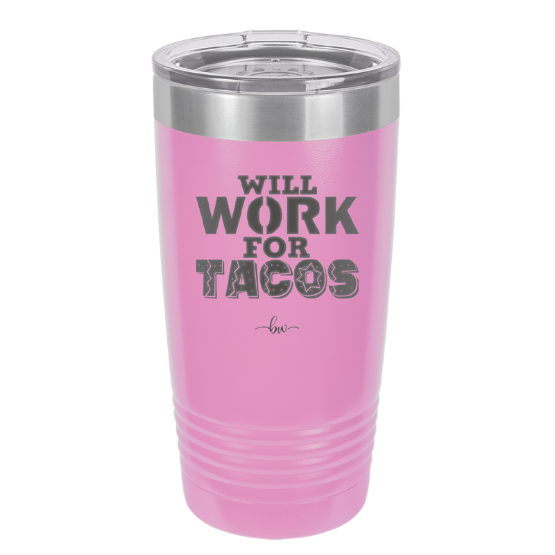 Will Work for Tacos - Laser Engraved Stainless Steel Drinkware - 2127 -
