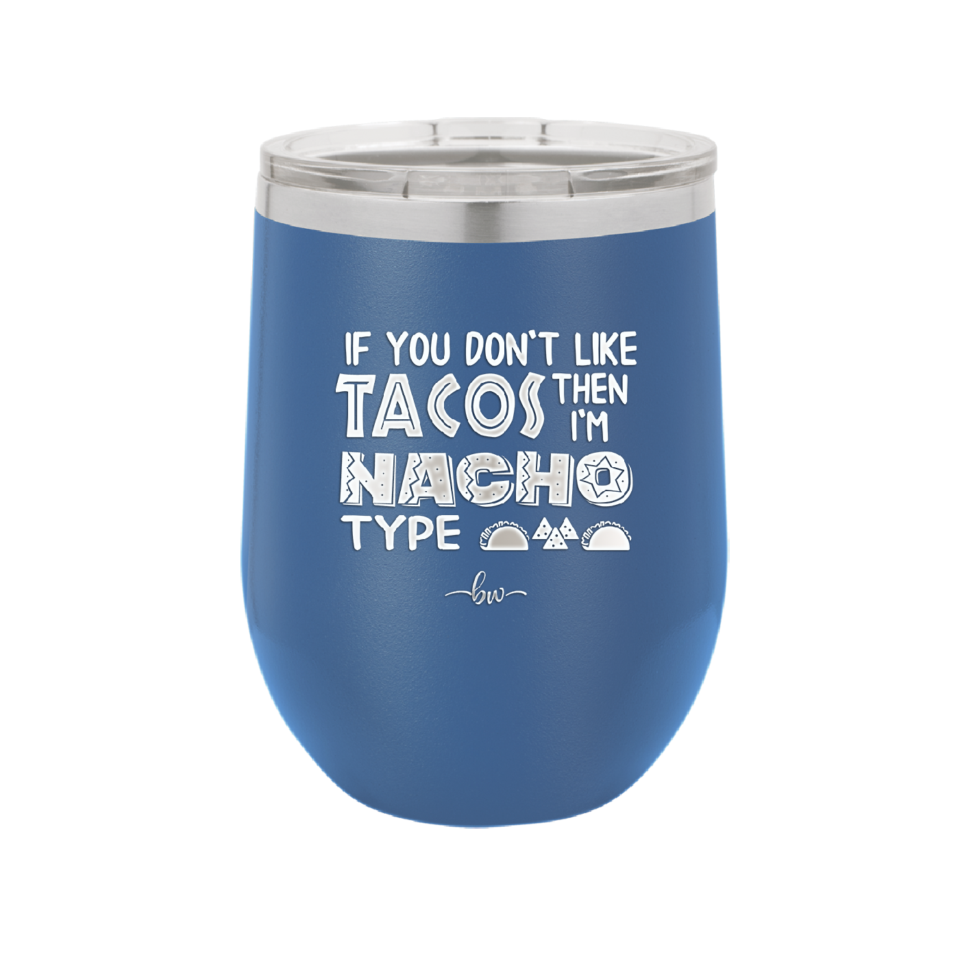 If You Don't Like Tacos Then I'm Nacho Type - Laser Engraved Stainless Steel Drinkware - 2129 -