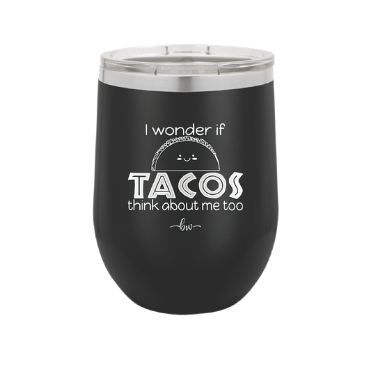 I Wonder if Tacos Think About Me Too - Laser Engraved Stainless Steel Drinkware - 2130 -