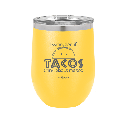 I Wonder if Tacos Think About Me Too - Laser Engraved Stainless Steel Drinkware - 2130 -