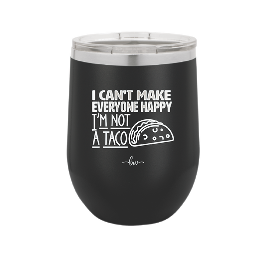 I Can't Make Everyone Happy I'm Not a Taco - Laser Engraved Stainless Steel Drinkware - 2132 -