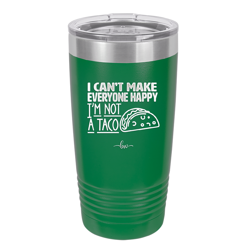 I Can't Make Everyone Happy I'm Not a Taco - Laser Engraved Stainless Steel Drinkware - 2132 -