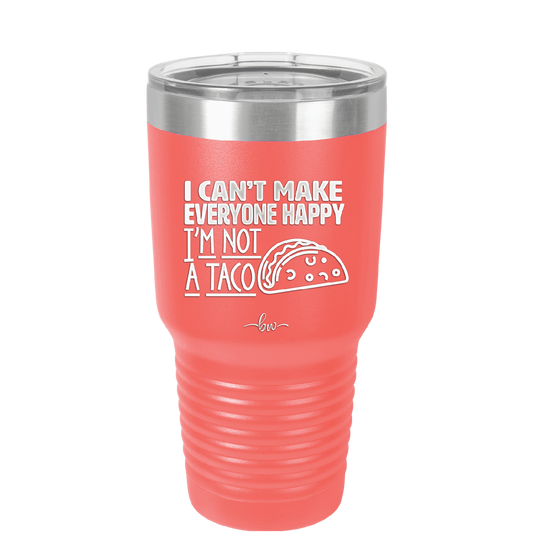 I Can't Make Everyone Happy I'm Not a Taco - Laser Engraved Stainless Steel Drinkware - 2132 -