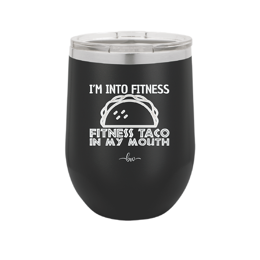 I'm into Fitness Fitness Taco into My Mouth - Laser Engraved Stainless Steel Drinkware - 2134 -