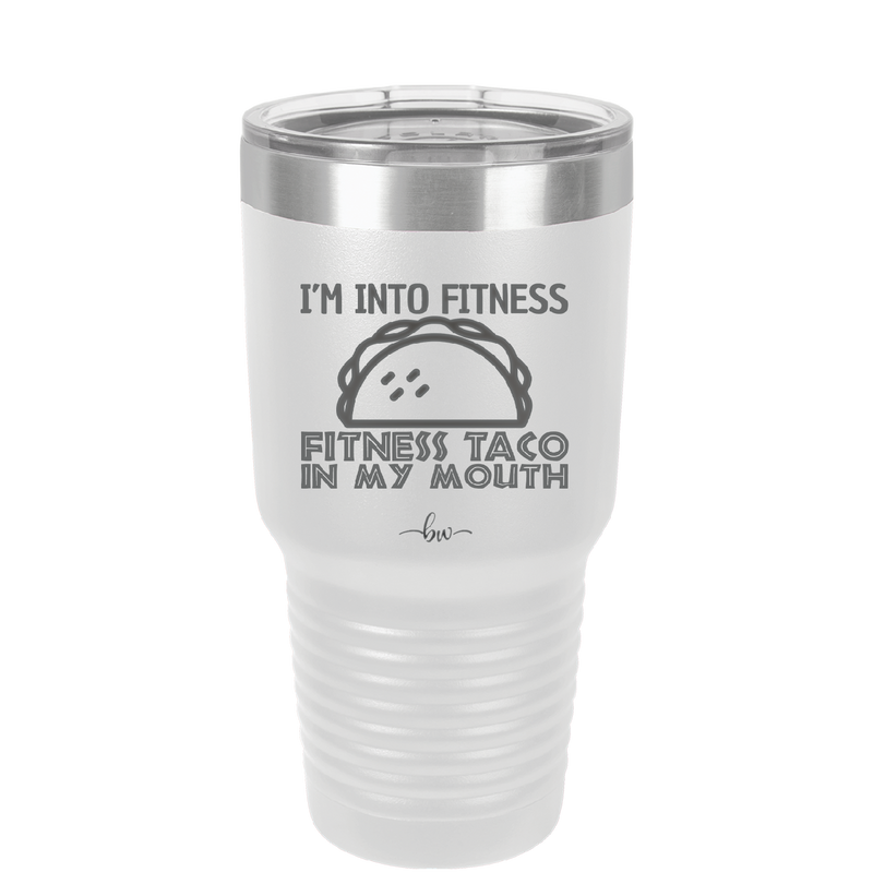 I'm into Fitness Fitness Taco into My Mouth - Laser Engraved Stainless Steel Drinkware - 2134 -