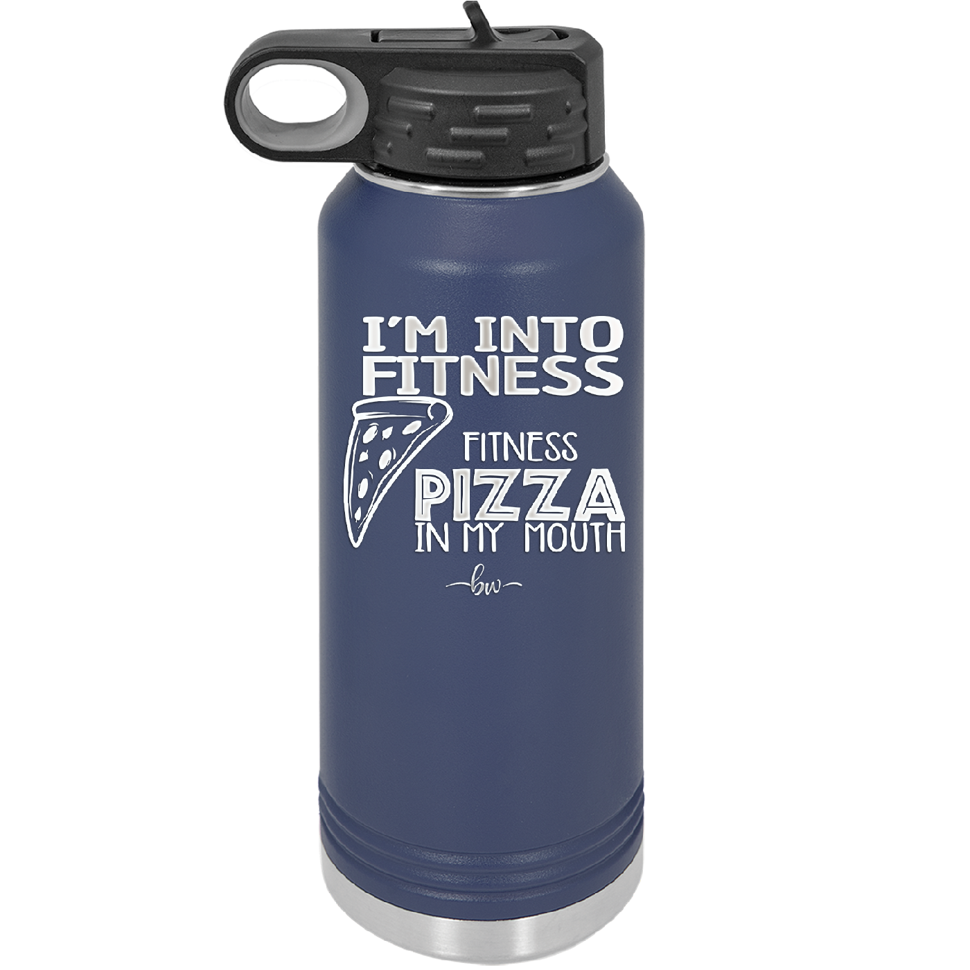 I'm into Fitness Fitness Pizza into My Mouth - Laser Engraved Stainless Steel Drinkware - 2135 -