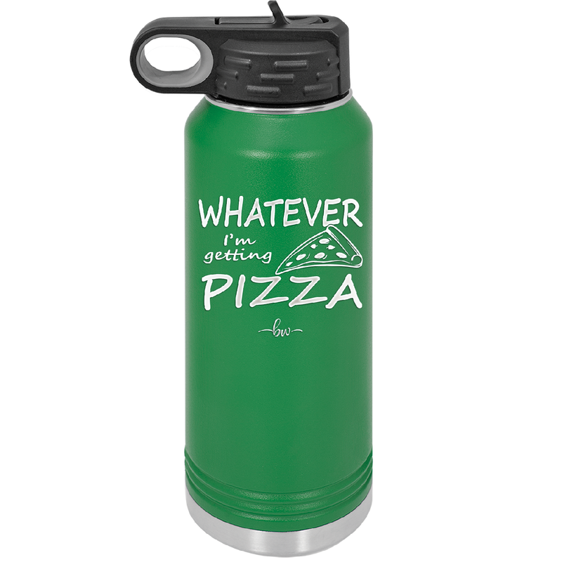 Whatever I'm Getting Pizza - Laser Engraved Stainless Steel Drinkware - 2137 -