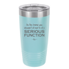 I'm the Friend You Shouldn't Sit Next to at a Serious Function - Laser Engraved Stainless Steel Drinkware - 2144 -