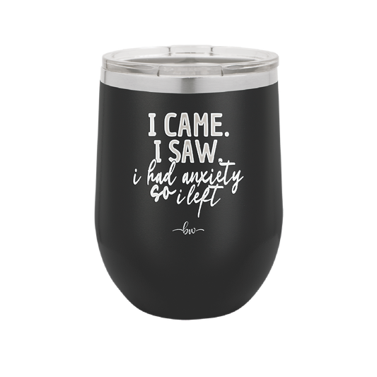 I Came I Saw I Had Anxiety So I Left - Laser Engraved Stainless Steel Drinkware - 2146 -