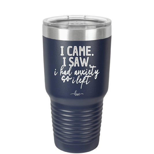 I Came I Saw I Had Anxiety So I Left - Laser Engraved Stainless Steel Drinkware - 2146 -