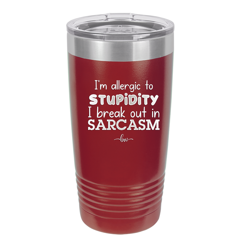 I'm Allergic to Stupidity I Break Out in Sarcasm - Laser Engraved Stainless Steel Drinkware - 2149 -