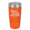 I Have Selective Hearing Sorry You Weren't Selected - Laser Engraved Stainless Steel Drinkware - 2151 -
