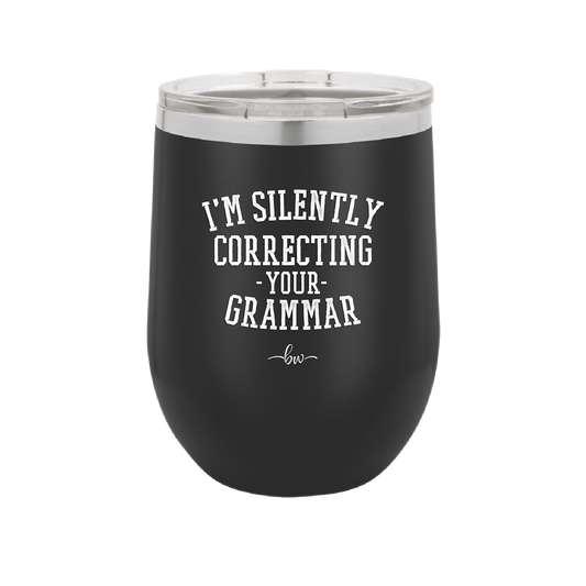 I'm Silently Correcting Your Grammar - Laser Engraved Stainless Steel Drinkware - 2154 -
