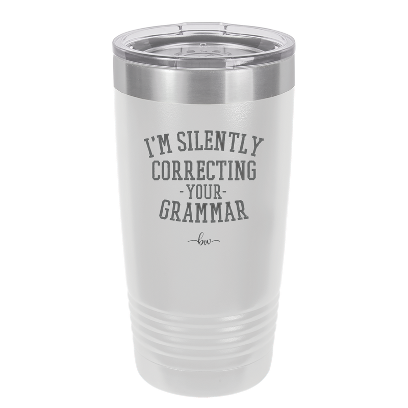 I'm Silently Correcting Your Grammar - Laser Engraved Stainless Steel Drinkware - 2154 -
