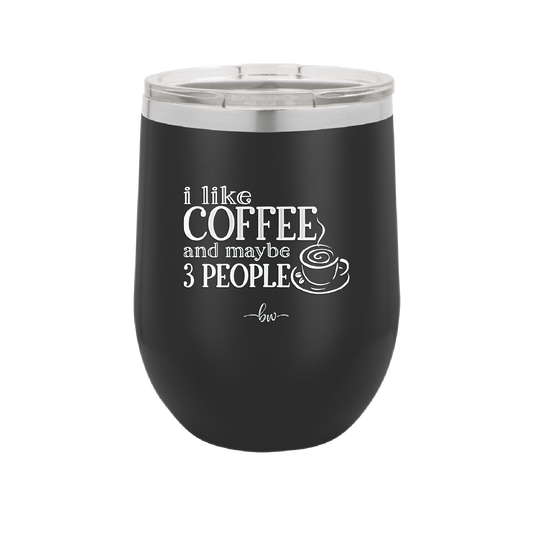 I Like Coffee and Maybe Like 3 People - Laser Engraved Stainless Steel Drinkware - 2157 -