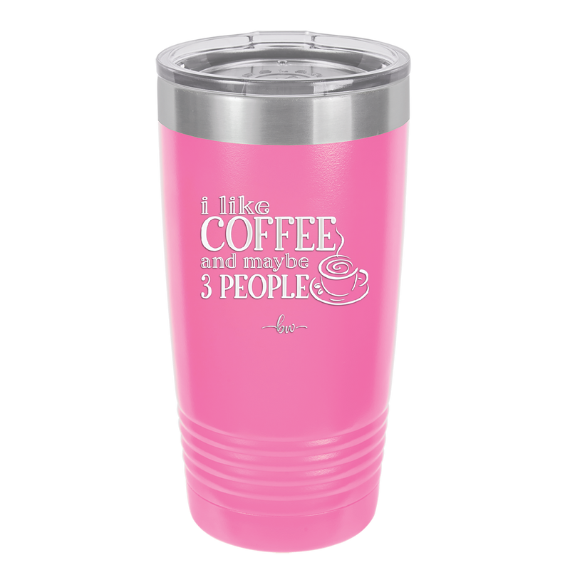 I Like Coffee and Maybe Like 3 People - Laser Engraved Stainless Steel Drinkware - 2157 -
