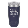 To Jump or Not to Jump That is the Equestrian - Laser Engraved Stainless Steel Drinkware - 2161 -