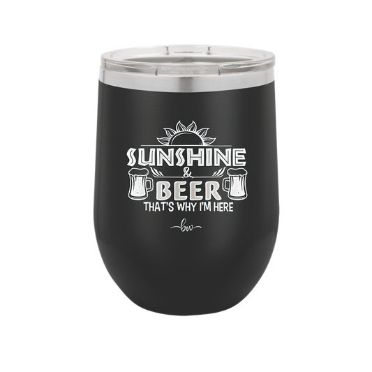 Sunshine and Beer That's Why I'm Here - Laser Engraved Stainless Steel Drinkware - 2166 -