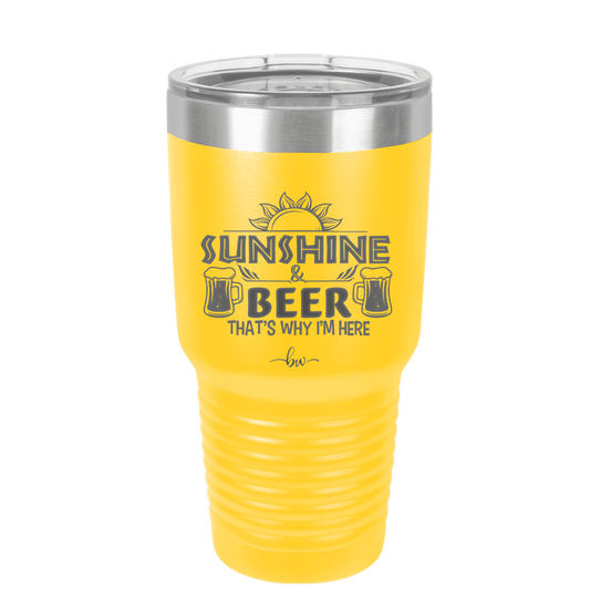 Sunshine and Beer That's Why I'm Here - Laser Engraved Stainless Steel Drinkware - 2166 -