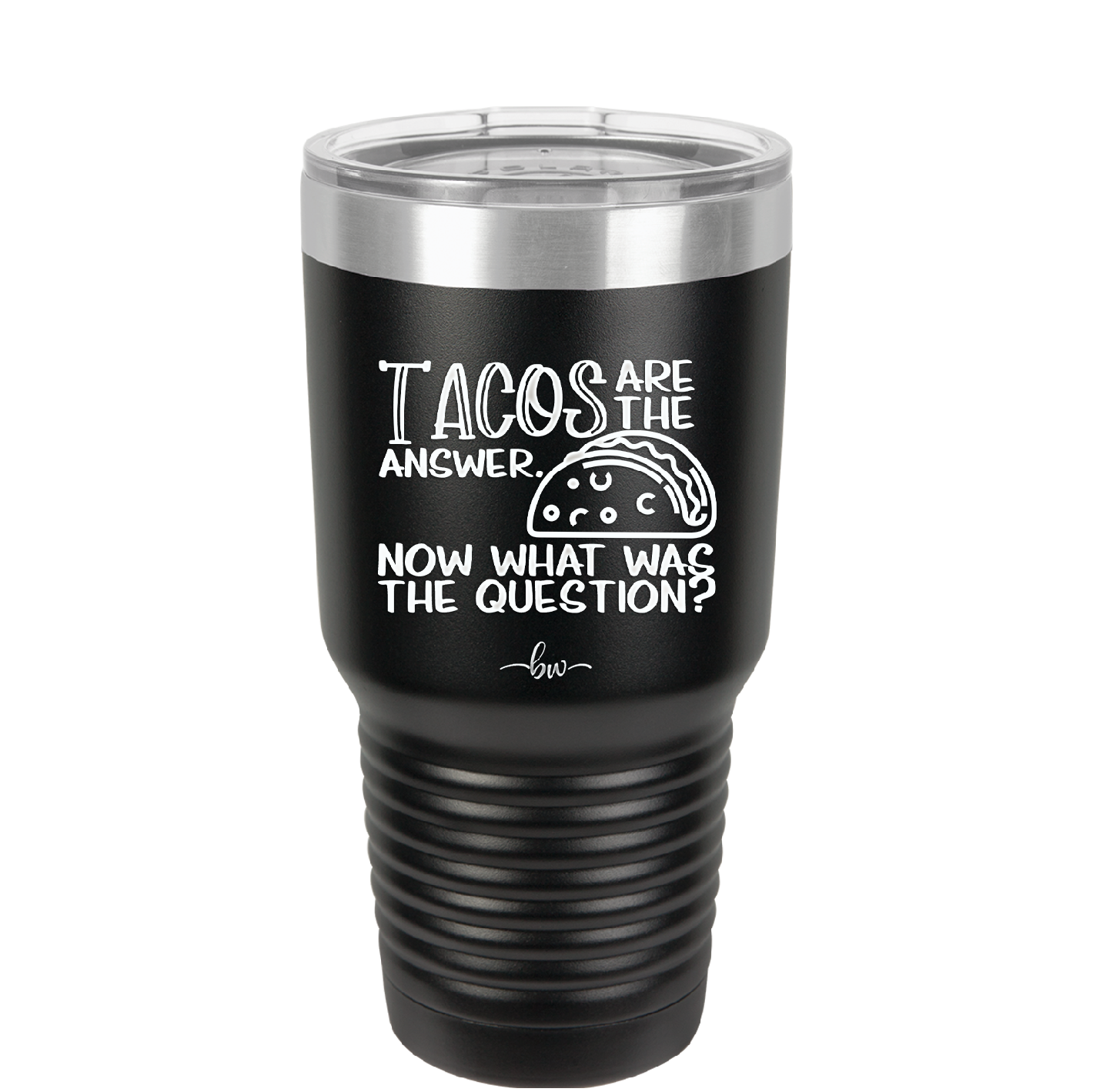 Tacos are the Answer Now What Was the Question - Laser Engraved Stainless Steel Drinkware - 2168 -