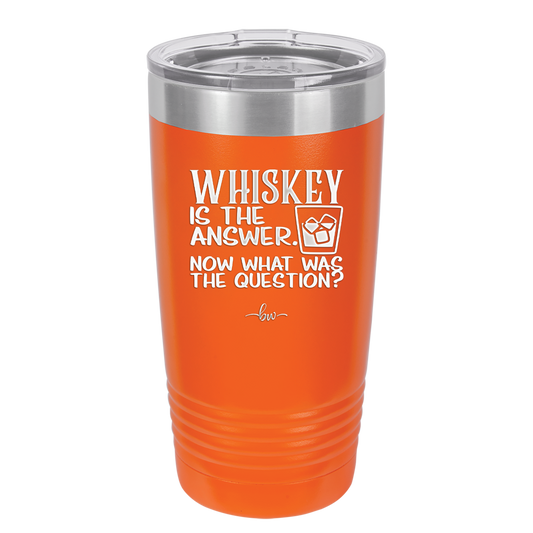 Whiskey is the Answer Now What Was the Question - Laser Engraved Stainless Steel Drinkware - 2170 -