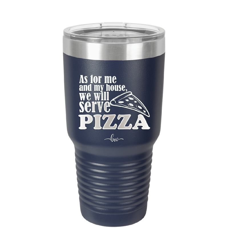 As For Me and My House We Will Serve Pizza - Laser Engraved Stainless Steel Drinkware - 2181 -